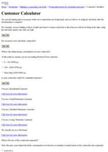 Home > Residential > Building or upgrading your home > Pricing information for residential customers > Customer Calculator  Customer Calculator Are you developing land or property where new connections are being made, bu