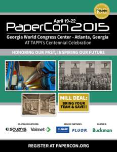 Georgia World Congress Center - Atlanta, Georgia AT TAPPI’s Centennial Celebration HONORING OUR PAST, INSPIRING OUR FUTURE MILL DEAL: BRING YOUR