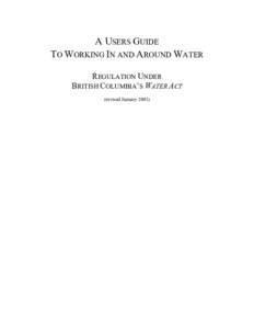 A USERS GUIDE TO WORKING IN AND AROUND WATER REGULATION UNDER BRITISH COLUMBIA’S WATER ACT (revised January 2001)