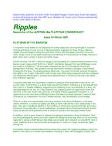 Ripples is the quartlerly newsletter of the Australian Platypus Conservancy. It provides updates on research in progress and other APC news. Members of Friends of the Platypus automatically receive each edition of Ripple