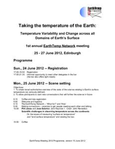 Taking the temperature of the Earth: Temperature Variability and Change across all Domains of Earth’s Surface 1st annual EarthTemp Network meetingJune 2012, Edinburgh Programme