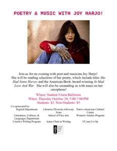 POETRY & MUSIC WITH JOY HARJO!  Join us for an evening with poet and musician Joy Harjo! She will be reading selections of her poetry, which include titles She Had Some Horses and the American Book Award-winning In Mad L