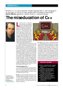 EFFECTIVE C++ Modern C++ is a more expressive, simpler language than C, and a language in its own right, so why do so many people insist on teaching it historically? Kevlin Henney appeals for a reform of the C++ educatio
