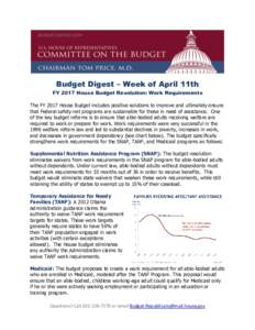 Budget Digest – Week of April 11th FY 2017 House Budget Resolution: Work Requirements The FY 2017 House Budget includes positive solutions to improve and ultimately ensure that Federal safety-net programs are sustainab