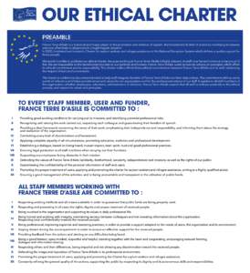 OUR ETHICAL CHARTER PREAMBLE France Terre d’Asile is a historical and major player in the promotion and defence of asylum, that broadened its field of action by modifying its statutes and now offers help to all persons