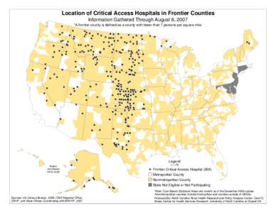 Location of Critical Access Hospitals in Frontier Counties Information Gathered Through August 6, 2007 *A frontier county is defined as a county with fewer than 7 persons per square mile. Legend Alaska