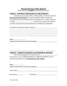 Mount Hermon Play School Please read and sign both the top and bottom section. PART I: CONSENT FOR MEDICAL TREATMENT: As the parent, agency representative, or legal guardian, I hereby give consent to Mount Hermon Play Sc