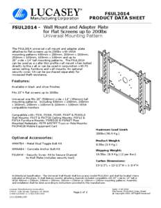 FSUL2014 PRODUCT DATA SHEET FSUL2014 - Wall Mount and Adapter Plate for Flat Screens up to 200lbs Universal Mounting Pattern The FSUL2014 universal wall mount and adapter plate