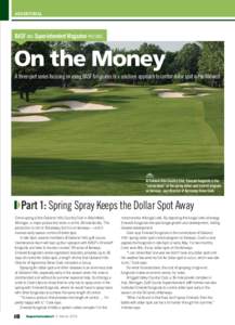 ADVERTORIAL  BASF and Superintendent Magazine present: On the Money A three-part series focusing on using BASF fungicides in a solutions approach to control dollar spot in the Midwest