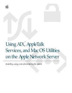   Using AIX, AppleTalk Services, and MacOS Utilities on the AppleNetwork Server ®