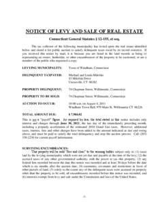 NOTICE OF LEVY AND SALE OF REAL ESTATE Connecticut General Statutes § 12-155, et seq. The tax collector of the following municipality has levied upon the real estate identified below and slated it for public auction to 