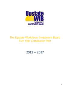 The Upstate Workforce Investment Board Five Year Compliance Plan 2013 – [removed]