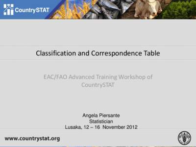 Classification and Correspondence Table EAC/FAO Advanced Training Workshop of CountrySTAT Angela Piersante Statistician