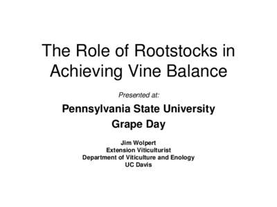 The Role of Rootstocks in Achieving Vine Balance Presented at: Pennsylvania State University Grape Day