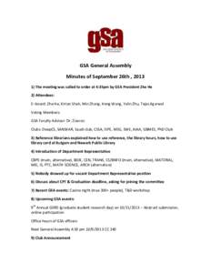 GSA General Assembly Minutes of September 26th , The meeting was called to order at 4:35pm by GSA President Zhe He 2) Attendees: E–board: Zhe He, Kirtan Shah, Min Zhang, Heng Wang, Yalin Zhu, Tejas Agarwal Voti