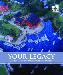 your legacy A Guide to Giving at the Farnsworth Art Museum your legacy A Guide to Giving at the Farnsworth Art Museum