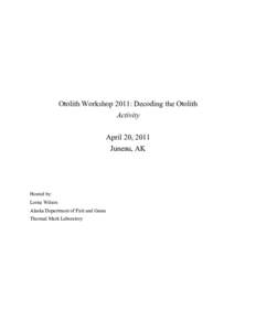 Otolith Workshop 2011: Decoding the Otolith Activity April 20, 2011 Juneau, AK  Hosted by: