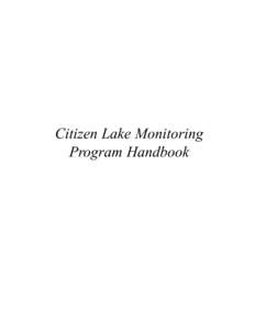 Citizen Lake Monitoring Program Handbook Citizen Lake Monitoring Program Handbook Preface This booklet has been prepared to help answer any questions that new or veteran volunteer monitors might have about the Citizen L