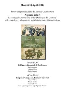 Martedì 29 Aprile 2014 Invito alla presentazione del libro di Gianni Oliva Alpini a colori  La storia delle penne nere nella “Domenica del Corriere”
