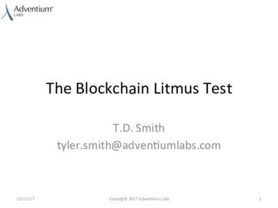 The	Blockchain	Litmus	Test	 T.D.	Smith	 tyler.smith@adven:umlabs.com