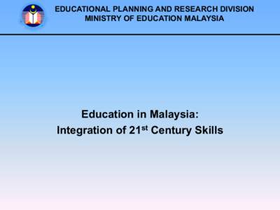 EDUCATIONAL PLANNING AND RESEARCH DIVISION MINISTRY OF EDUCATION MALAYSIA    Education in Malaysia: