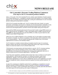 NEWS RELEASE Chi-X Australia’s Warrants Trading Platform Commences First step in Chi-X’s investment products initiative Sydney 25 November 2015 Chi-X Australia Pty Ltd, a wholly owned subsidiary of market operator Ch