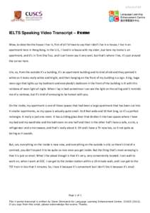 IETLS-S-VT-07  IELTS Speaking Video Transcript – Home Wow, to describe the house I live in, first of all I’d have to say that I don’t live in a house, I live in an apartment here in Hong Kong. In the U.S., I lived 