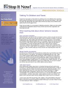 Talking To Children and Teens Experience has taught us that actions by adults can be more effective than expecting kids to protect themselves from sexual abuse. Still, we know that children * also need accurate, age-appr