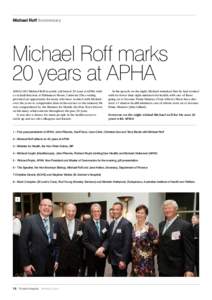 Michael Roff Anniversary  Michael Roff marks 20 years at APHA APHA CEO Michael Roff recently celebrated 20 years at APHA with a cocktail function at Parliament House, Canberra.The evening