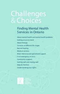 Challenges & Choices Finding Mental Health Services in Ontario About mental health and mental health problems Getting an assessment