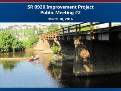 SR 0926 Improvement Project Public Meeting #2 March 30, 2016 Project Area
