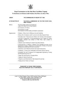 Royal Commission on the Pike River Coal Mine Tragedy Te Komihana a te Karauna möte Parekura Ana Waro o te Awa o Pike UNDER  THE COMMISSIONS OF INQUIRY ACT 1908