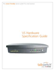 The owner friendly® phone system for small business  VS Hardware Specification Guide  Copyright © 2012 Fortinet, Inc. All rights reserved. Fortinet®, FortiGate®, FortiGuard®, FortiCare®,