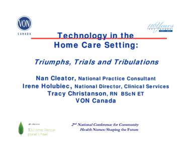 Technology in the Home Care Setting: Triumphs, Trials and Tribulations Nan Cleator, National Practice Consultant Irene Holubiec, National Director, Clinical Services Tracy Christanson, RN BScN ET