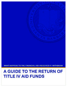 WHAT HAPPENS TO THE FINANCIAL AID I RECEIVED IF I WITHDRAW  PURPOSE The purpose of this guide is to provide information regarding the RETURN OF TITLE IV AID policies that apply to any student who withdraws, is dismissed