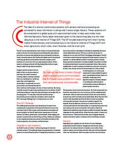 The Industrial Internet of Things The idea of a smarter world where systems with sensors and local processing are connected to share information is taking hold in every single industry. These systems will be connected on