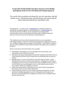 Project RAY & Odin Mobile Introduce America’s First Mobile Smartphone & Service for The Blind and Visually Impaired The world’s first smartphone developed for eye-free operation with full mobile service, customized s