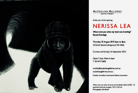 A u st r a l ia N G a l l e r i e s SMITH STREET Invites you to the opening  NeRISSA LEA