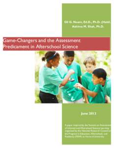 Gil G. Noam, Ed.D., Ph.D. (Habil.) Ashima M. Shah, Ph.D. Game-Changers and the Assessment Predicament in Afterschool Science