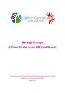 Heritage Strategy A Vision for the Future 2013 and Beyond Commissioned by City of Greater Geraldton and prepared by the National Trust of Australia (WA) June 2013