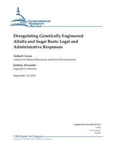 Deregulating Genetically Engineered Alfalfa and Sugar Beets: Legal and Administrative Responses Tadlock Cowan Analyst in Natural Resources and Rural Development Kristina Alexander