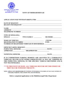 TOWN OF MIDDLEBOROUGH  APPLICATION FOR WINTER PARKING FOR: _________________________________ DATE OF REQUEST: ________________________________________________________ REASON FOR REQUEST: _________________________________