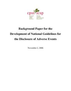 Background Paper for the Development of National Guidelines for the Disclosure of Adverse Events November 2, 2006  The Canadian Patient Safety Institute (CPSI) acknowledges and appreciates the following