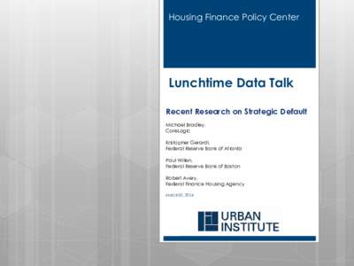 Housing Finance Policy Center  Lunchtime Data Talk Recent Research on Strategic Default Michael Bradley, CoreLogic