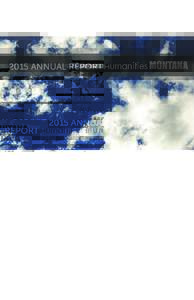 2015 ANNUAL REPORT  THIS YEAR Humanities Montana has helped Montanans explore the meaning of human experience through history, literature, current affairs, cultural diversity, and more. Our funding sources continue to d