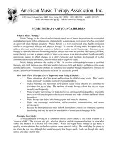 American Music Therapy Association, Inc[removed]Colesville Road, Suite 1000, Silver Spring, MD[removed]3300 fax[removed]email: [removed] website: www.musictherapy.org MUSIC THERAPY AND YOUNG CHIL