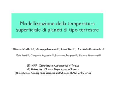 Modellizzazione della temperatura superficiale di pianeti di tipo terrestre Giovanni Vladilo (1,2), Giuseppe Murante (1), Laura Silva (1), Antonello Provenzale (3) Gaia Ferri(2), Gregorio Ragazzini (2), Salvatore Scarpat