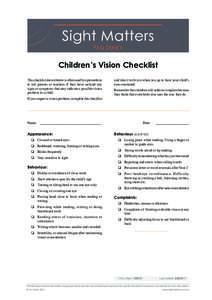 Children’s Vision Checklist This checklist shown below is often used by optometrists to ask parents or teachers if they have noticed any signs or symptoms that may indicate a possible vision problem in a child. If you 