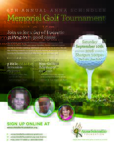 6TH ANNUAL  ANNA SCHINDLER Memorial Golf Tournament Join us for a day of fantastic