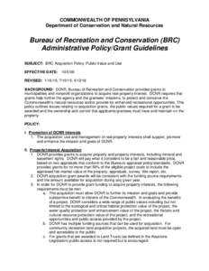COMMONWEALTH OF PENNSYLVANIA Department of Conservation and Natural Resources Bureau of Recreation and Conservation (BRC) Administrative Policy/Grant Guidelines SUBJECT: BRC Acquisition Policy: Public Value and Use